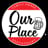 Our Place